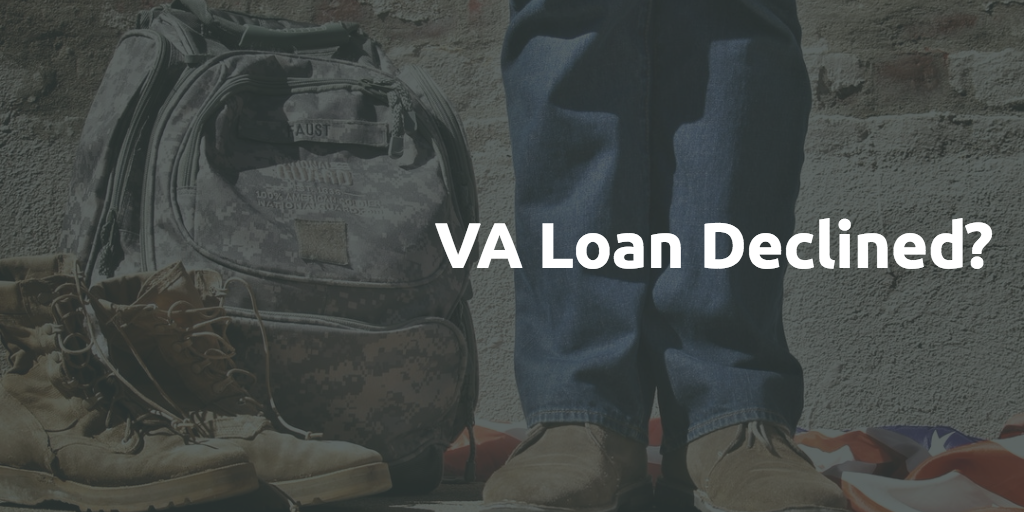 VA Loan Declined?